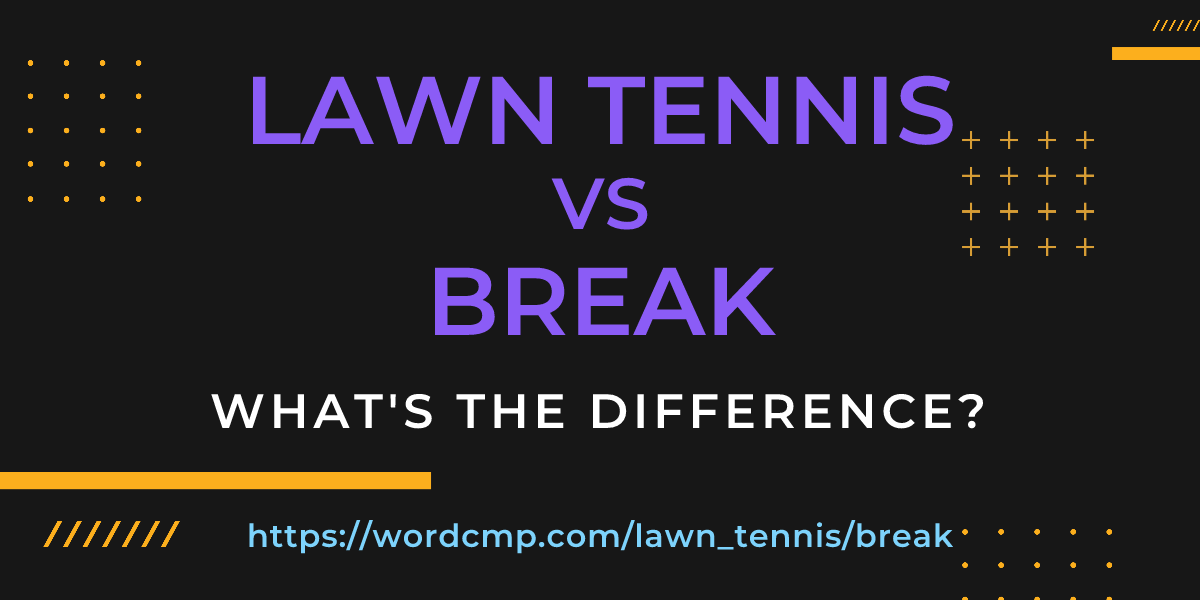 Difference between lawn tennis and break