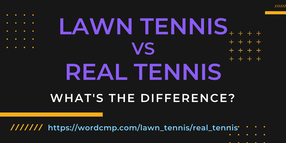 Difference between lawn tennis and real tennis