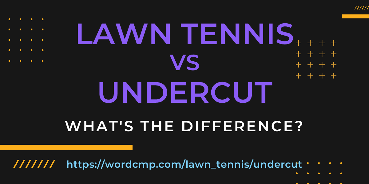 Difference between lawn tennis and undercut