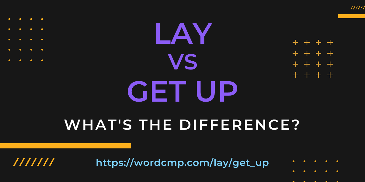 Difference between lay and get up