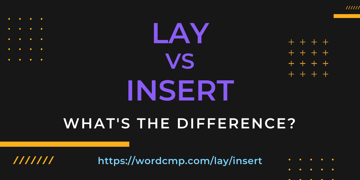 Difference between lay and insert