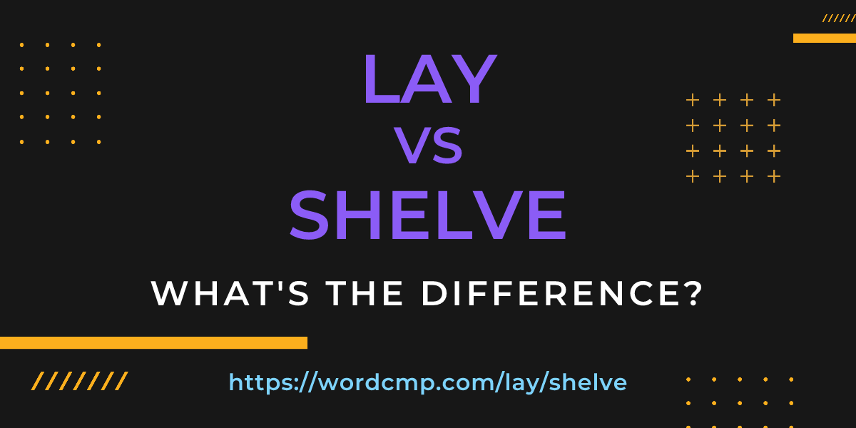 Difference between lay and shelve