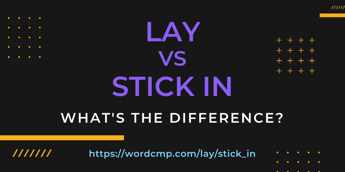 Difference between lay and stick in