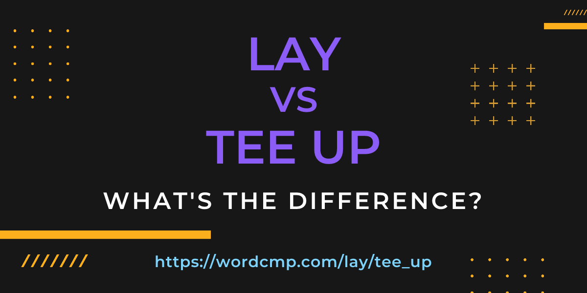Difference between lay and tee up