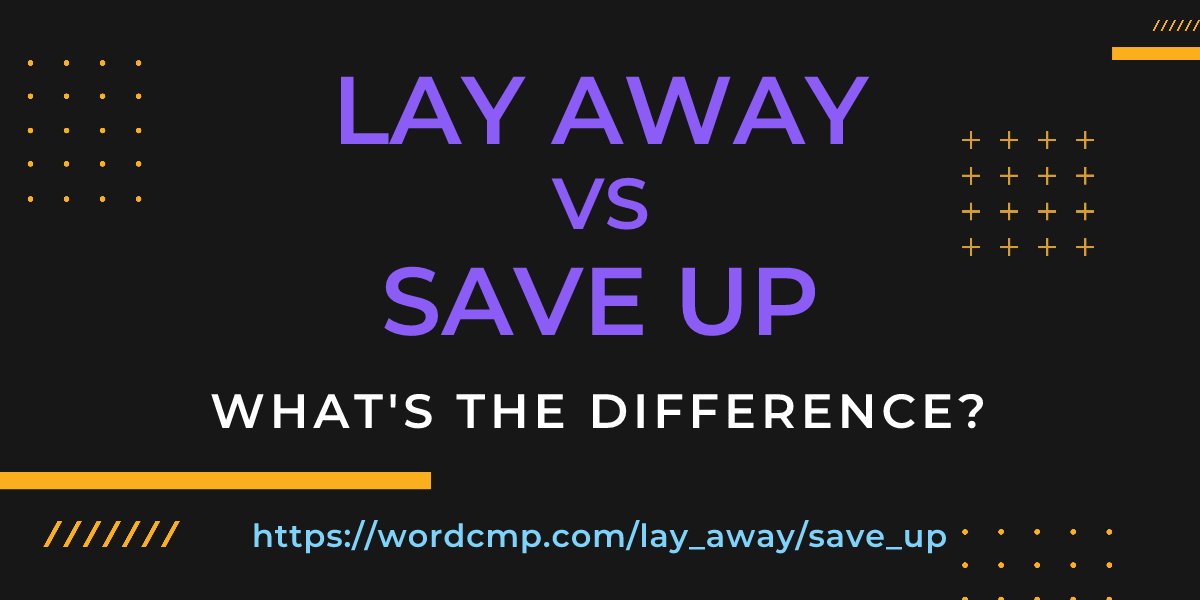 Difference between lay away and save up
