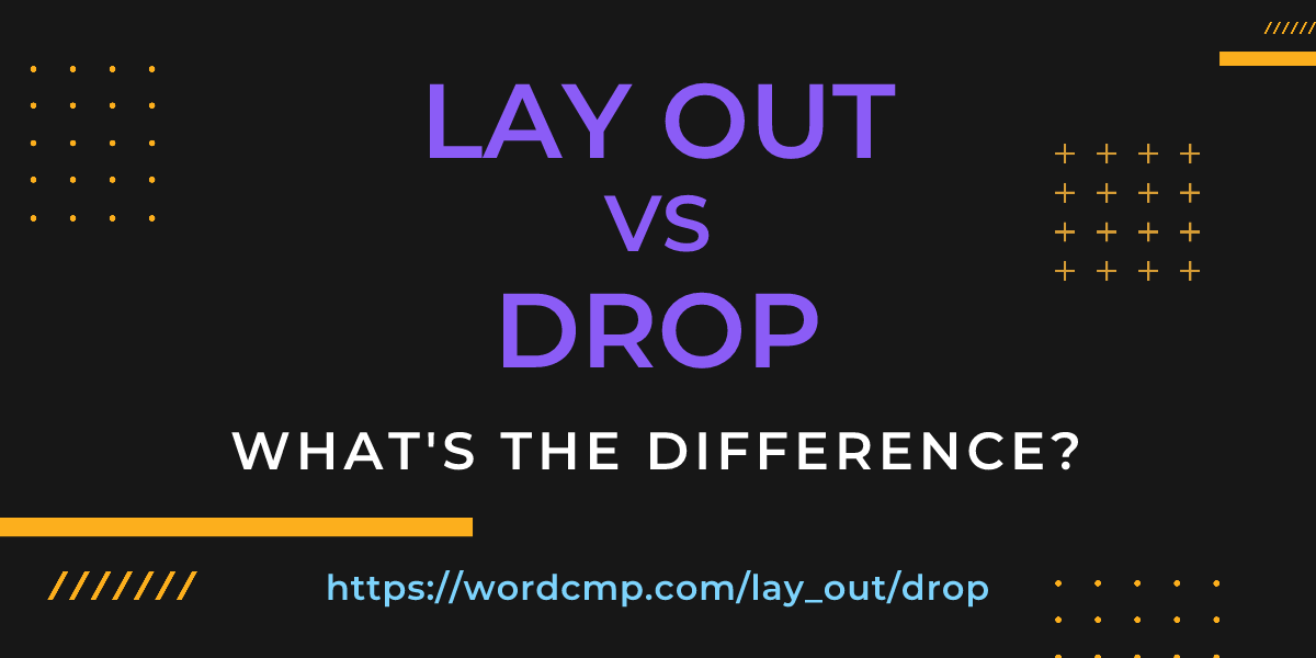 Difference between lay out and drop