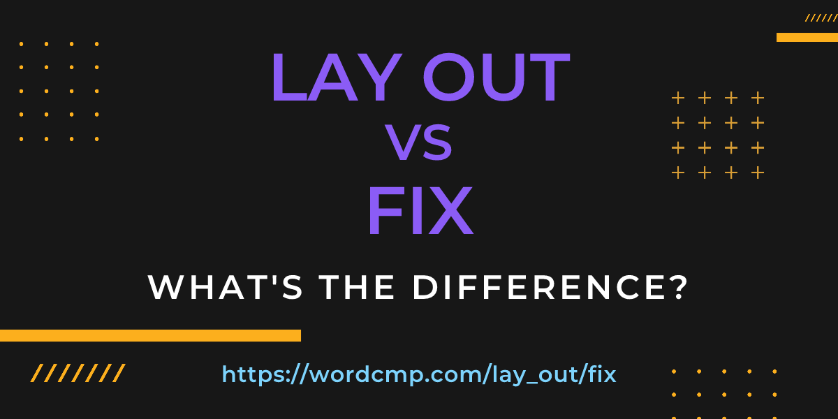 Difference between lay out and fix