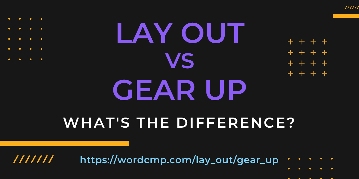 Difference between lay out and gear up