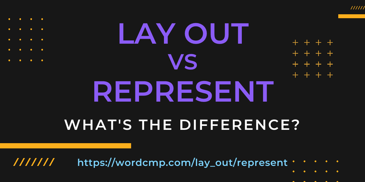 Difference between lay out and represent