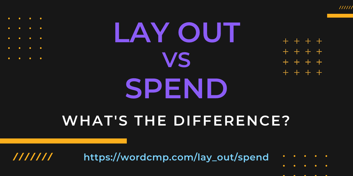 Difference between lay out and spend