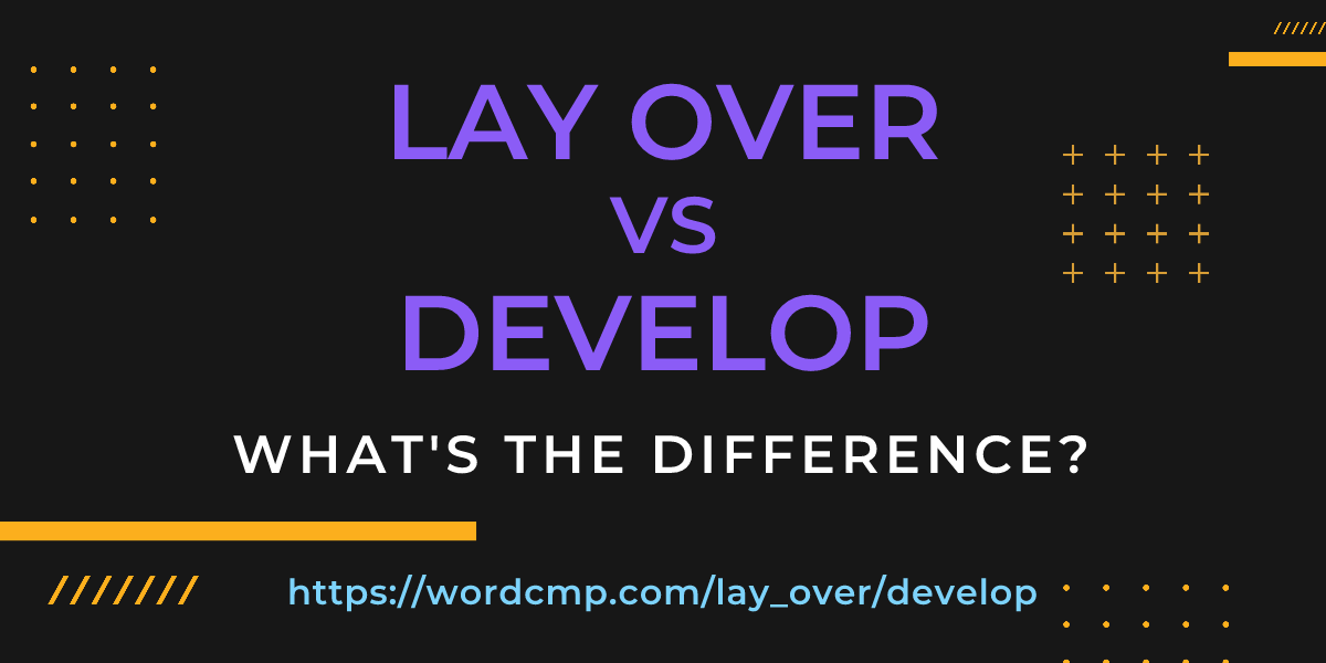 Difference between lay over and develop