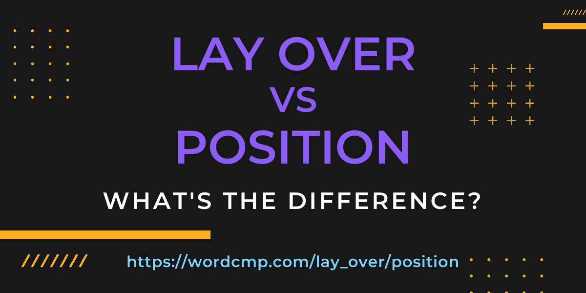 Difference between lay over and position
