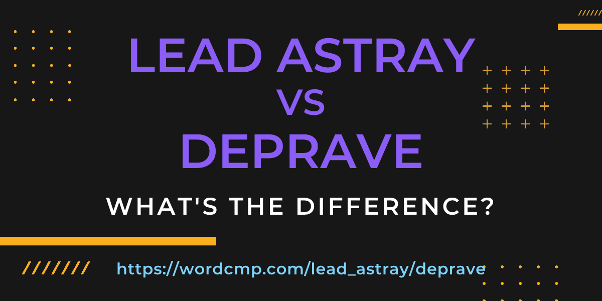 Difference between lead astray and deprave