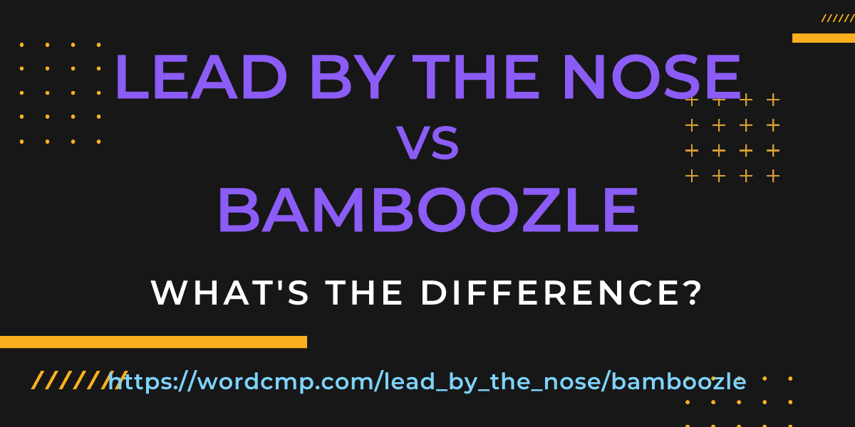 Difference between lead by the nose and bamboozle