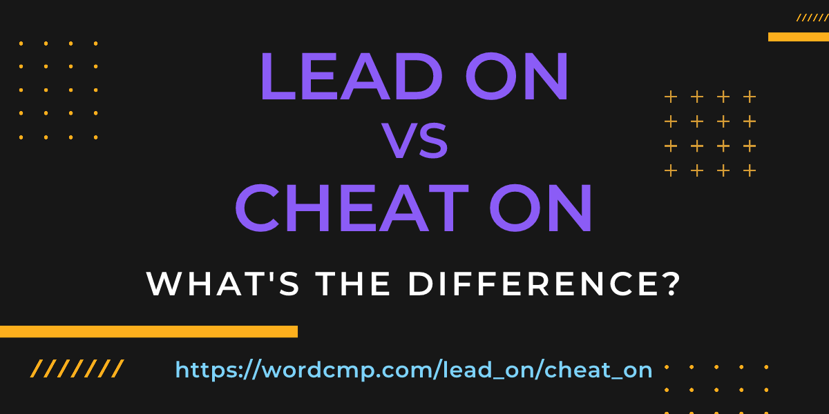 Difference between lead on and cheat on