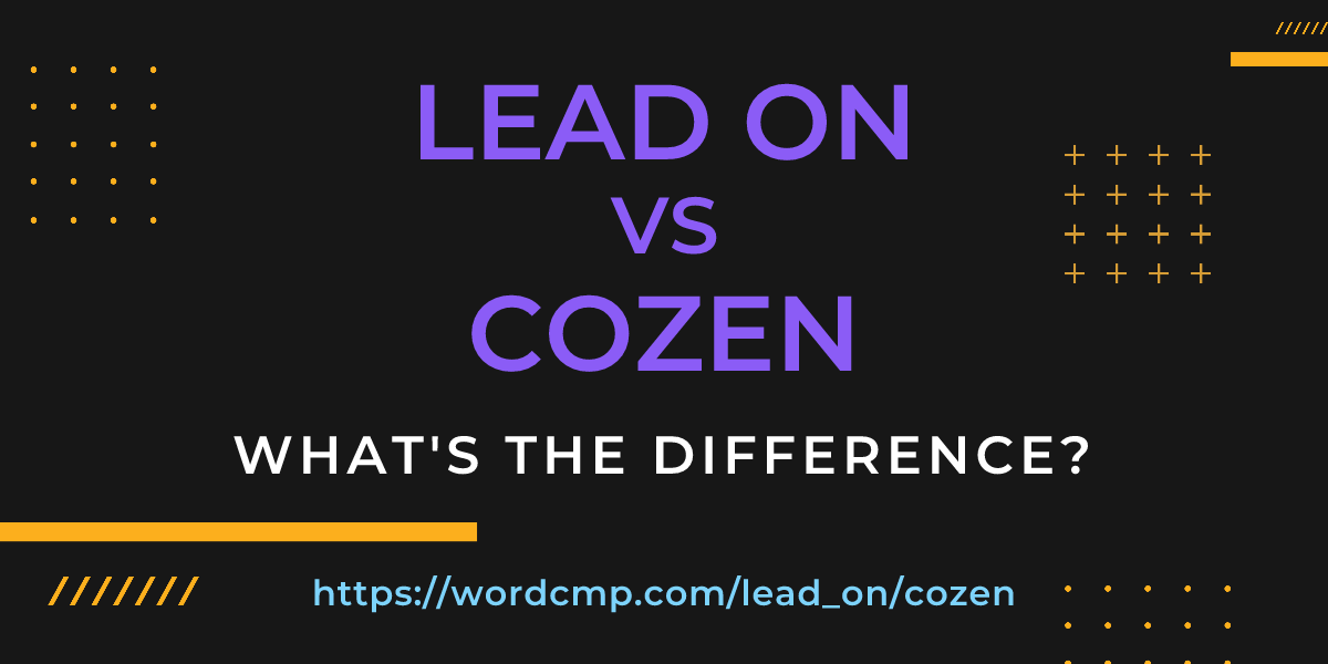Difference between lead on and cozen