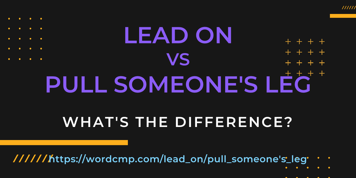 Difference between lead on and pull someone's leg