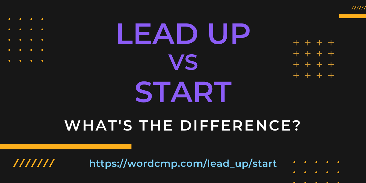 Difference between lead up and start