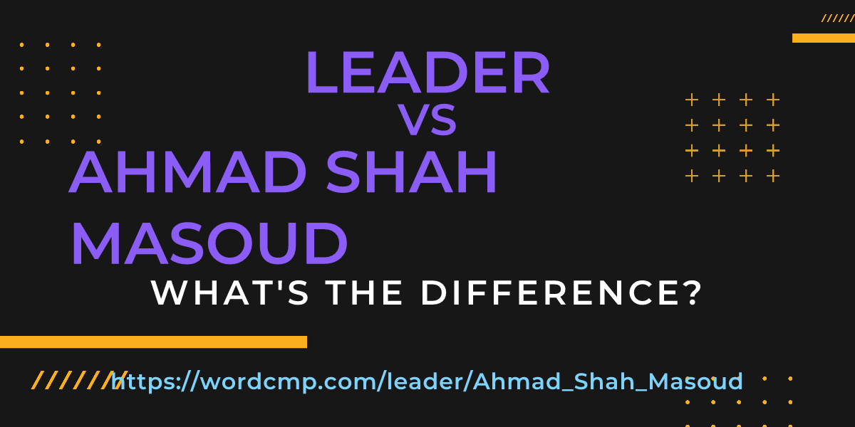 Difference between leader and Ahmad Shah Masoud