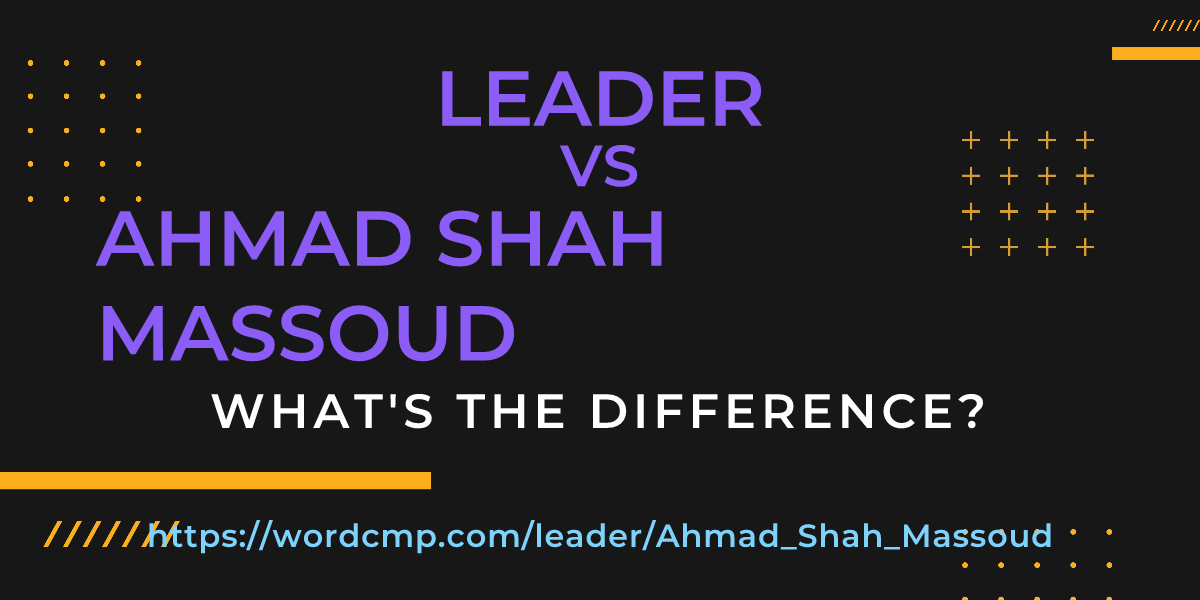 Difference between leader and Ahmad Shah Massoud