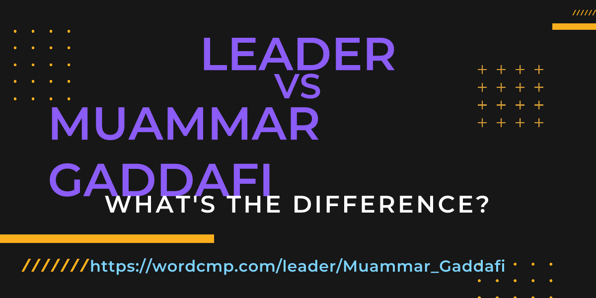 Difference between leader and Muammar Gaddafi