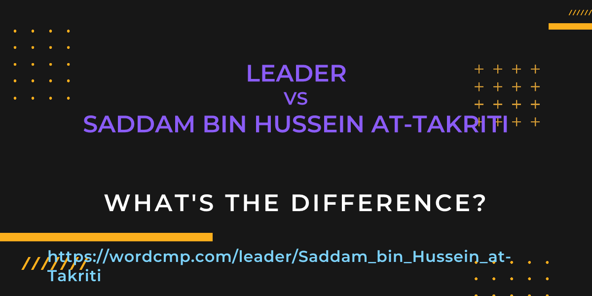 Difference between leader and Saddam bin Hussein at-Takriti