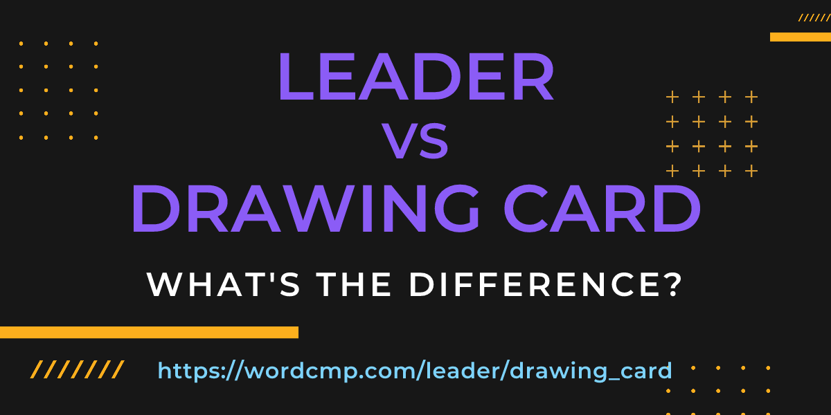 Difference between leader and drawing card