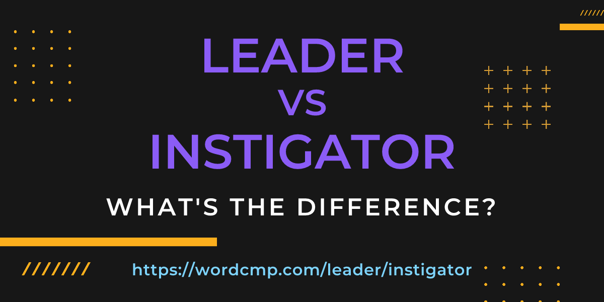 Difference between leader and instigator