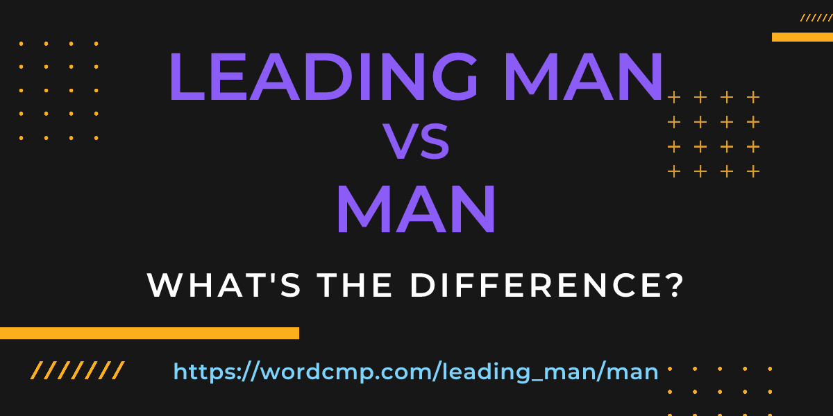 Difference between leading man and man