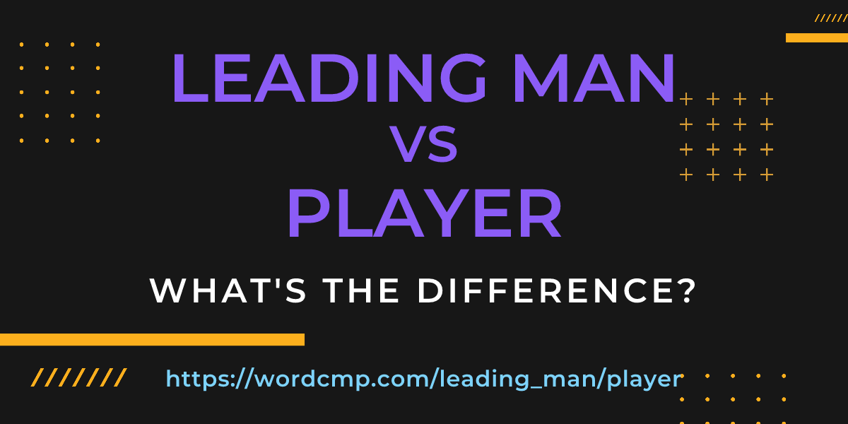 Difference between leading man and player