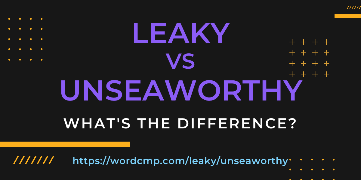 Difference between leaky and unseaworthy