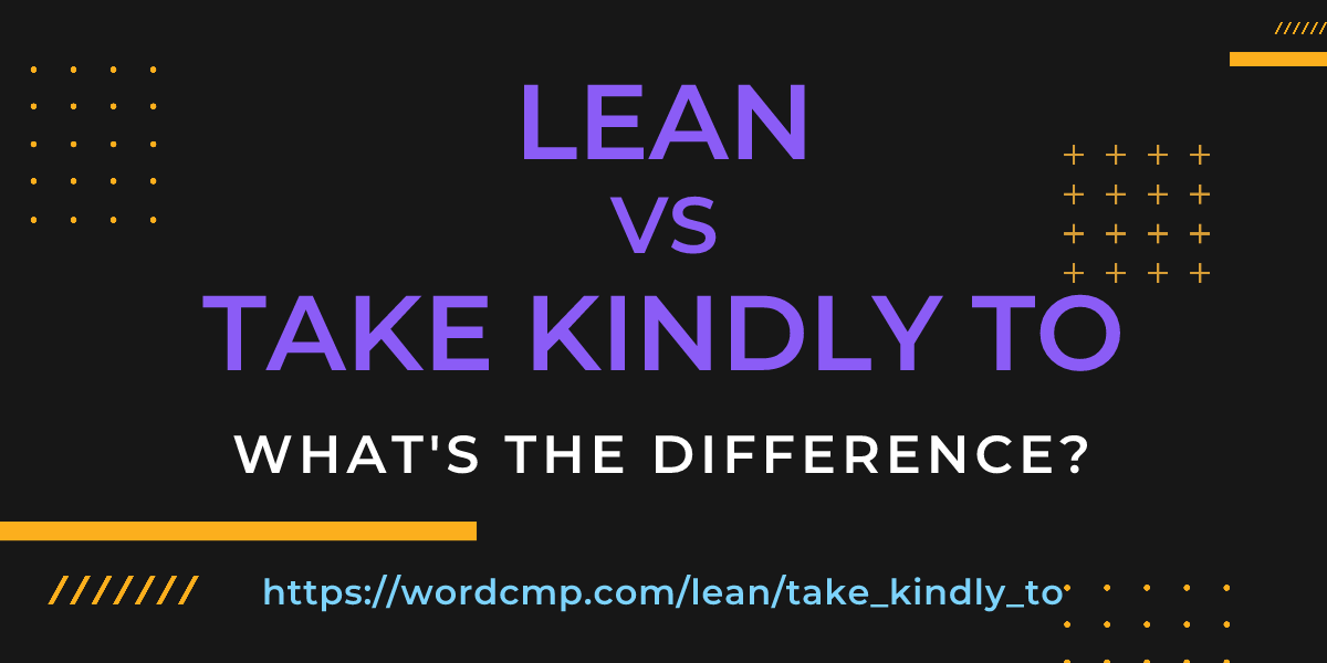 Difference between lean and take kindly to