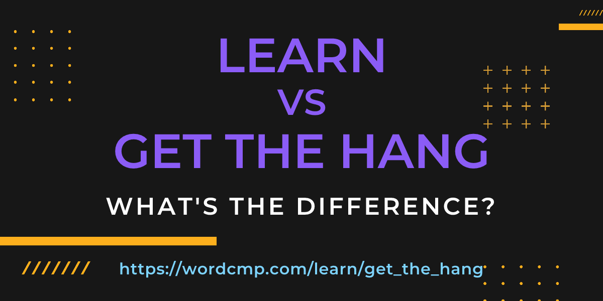 Difference between learn and get the hang