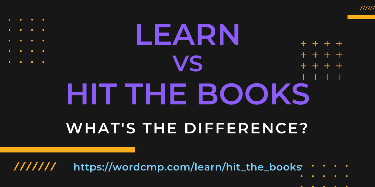 Difference between learn and hit the books