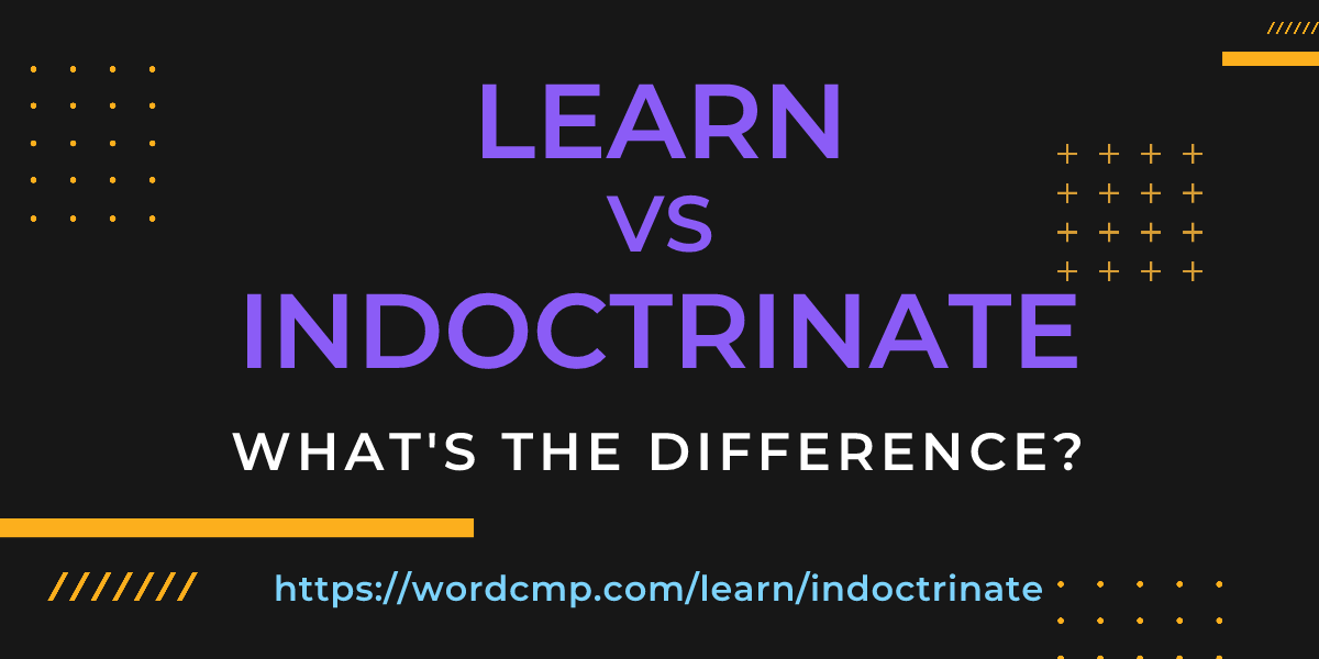 Difference between learn and indoctrinate