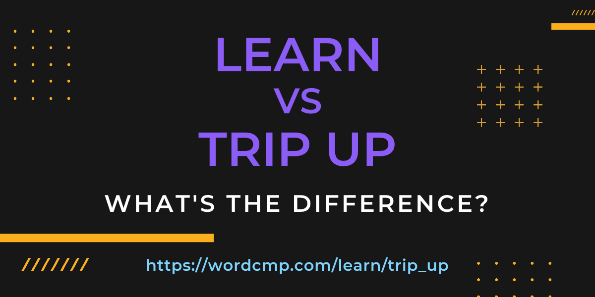 Difference between learn and trip up