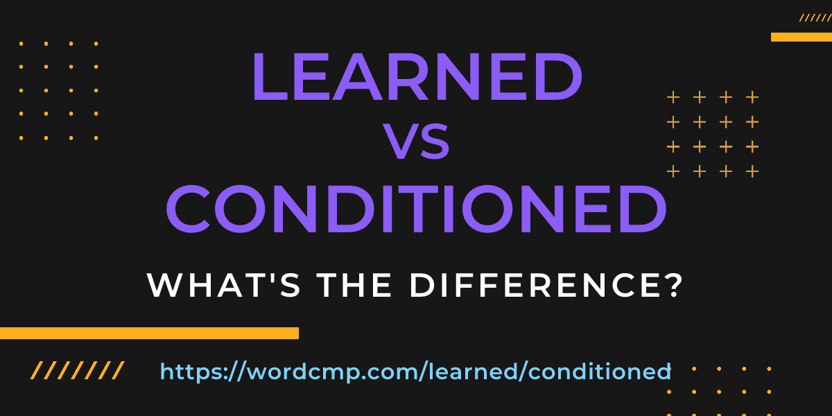Difference between learned and conditioned