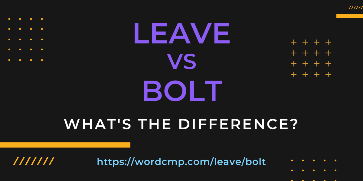 Difference between leave and bolt