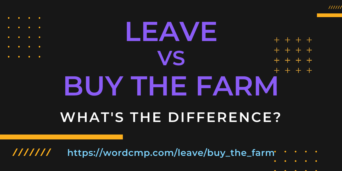 Difference between leave and buy the farm