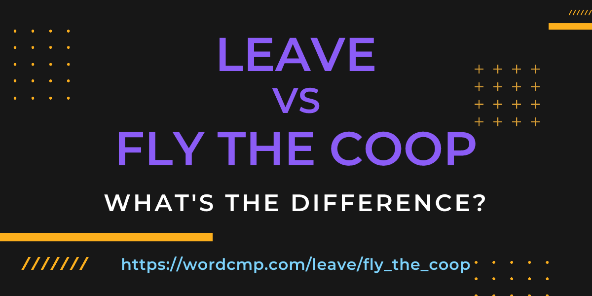 Difference between leave and fly the coop