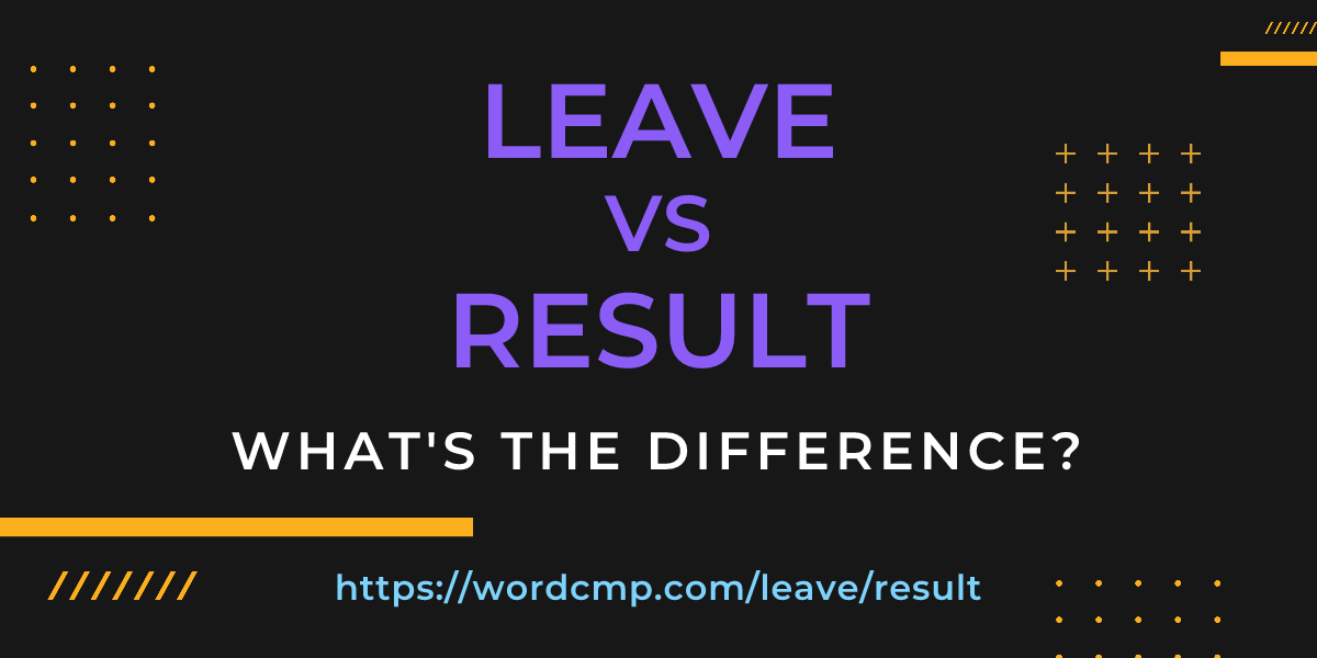 Difference between leave and result
