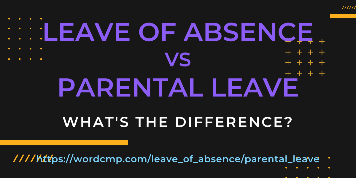 Difference between leave of absence and parental leave