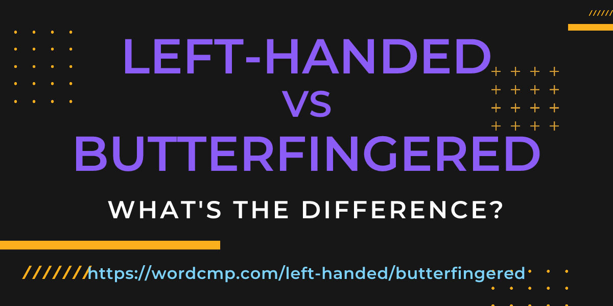 Difference between left-handed and butterfingered