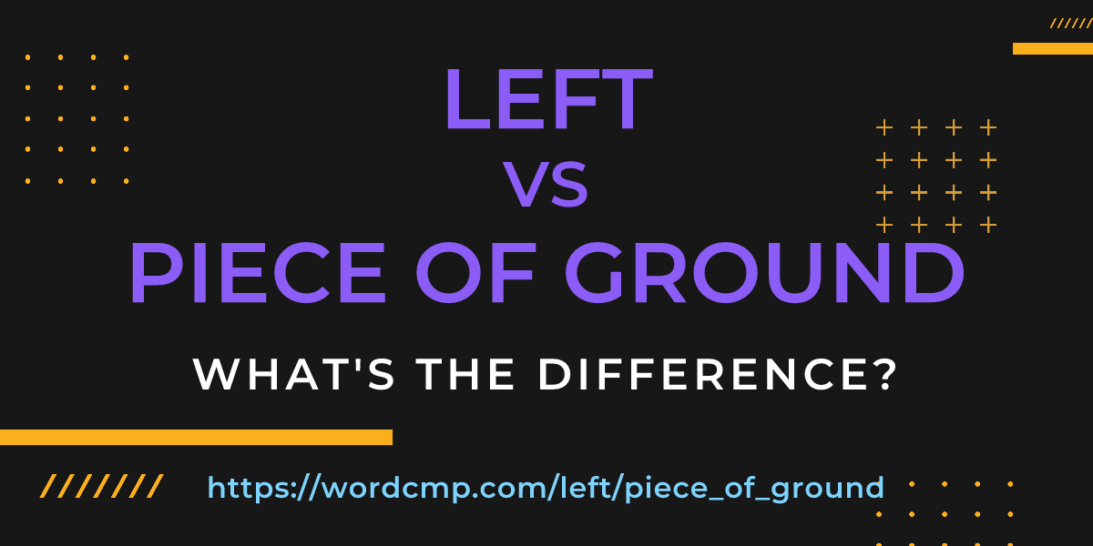 Difference between left and piece of ground