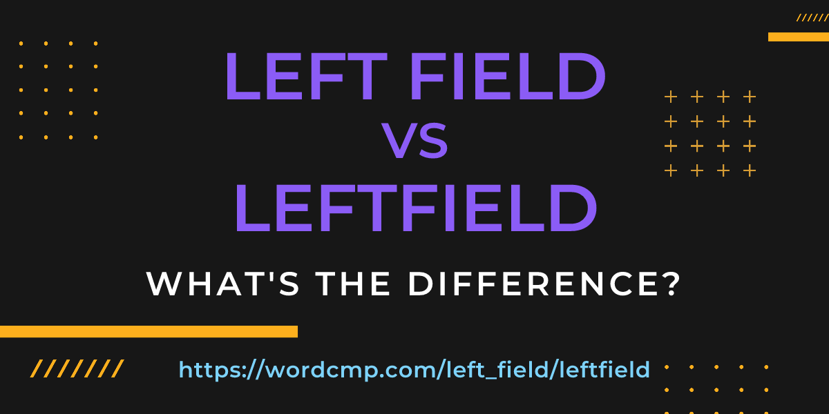 Difference between left field and leftfield