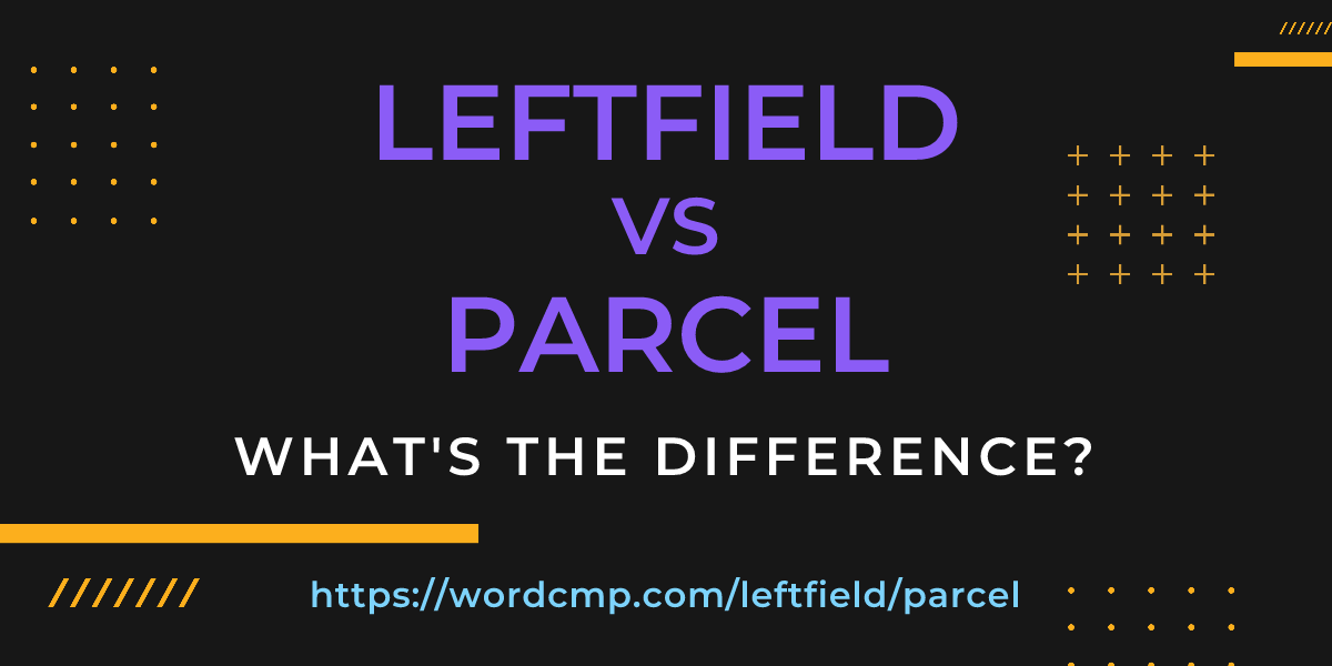 Difference between leftfield and parcel