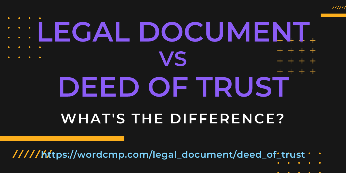 Difference between legal document and deed of trust
