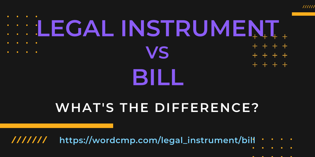 Difference between legal instrument and bill