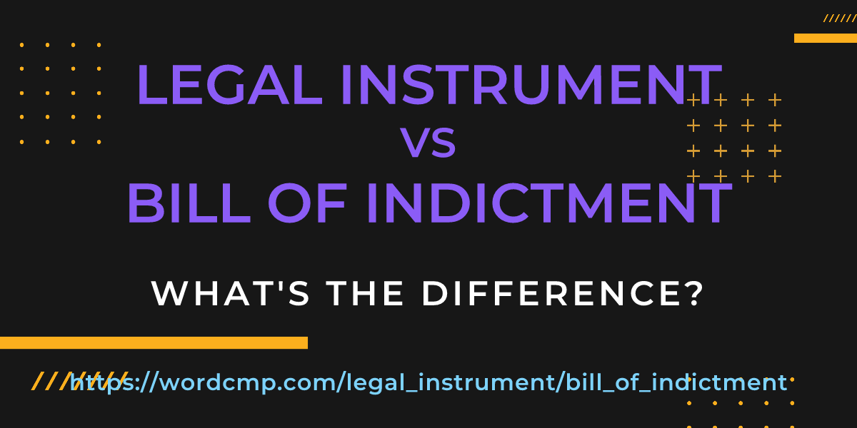 Difference between legal instrument and bill of indictment