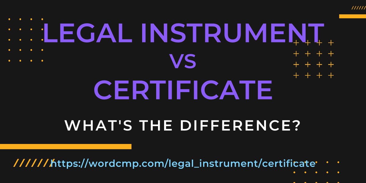 Difference between legal instrument and certificate